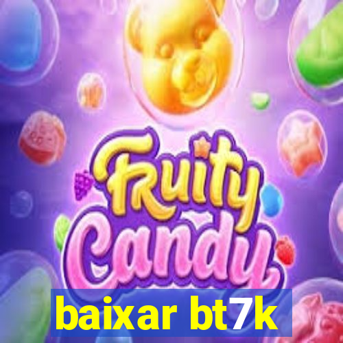 baixar bt7k